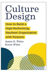Culture Design: How to Build a High-Performing, Resilient Organization with Purpose