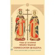 Viata si Acatistul Sfintilor Imparati Constantin si Elena