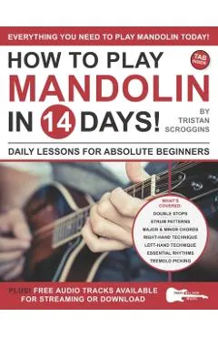 How to Play Mandolin in 14 Days: Daily Lessons for Absolute Beginners