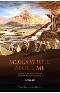 Moses Wrote About Me: Portraits of Messiah in the Torah