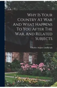 Why Is Your Country At War And What Happens To You After The War, And Related Subjects