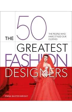 The 50 Greatest Fashion Designers: The People Who Have Styled Our Clothes