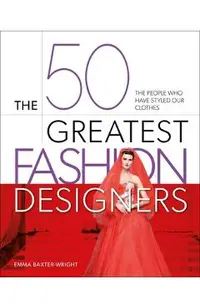 The 50 Greatest Fashion Designers: The People Who Have Styled Our Clothes