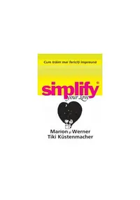 Cum trăim mai fericiţi impreună. Simplify your love - Paperback - Marion Kustenmacher