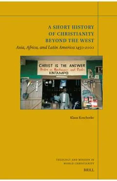 A Short History of Christianity Beyond the West: Asia, Africa, and Latin America 1450-2000
