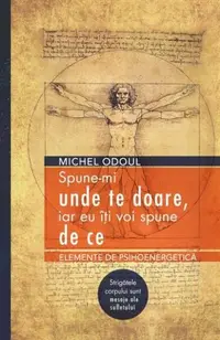 Spune-mi unde te doare, iar eu iți voi spune de ce - Paperback brosat - Michel Odoul