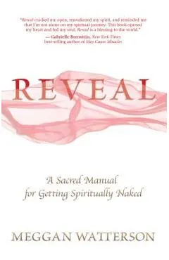 Reveal: A Sacred Manual for Getting Spiritually Naked