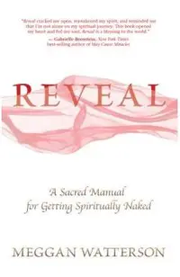 Reveal: A Sacred Manual for Getting Spiritually Naked