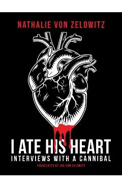 I Ate His Heart: Interviews with a Cannibal