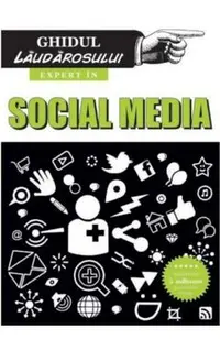 Expert in social media. Ghidul laudarosului