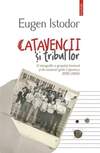 Caţavencii şi tribul lor. O etnografie a grupului incomod și de moravuri grele Cațavencu (1990-2006) - Paperback brosat - Eugen Istodor