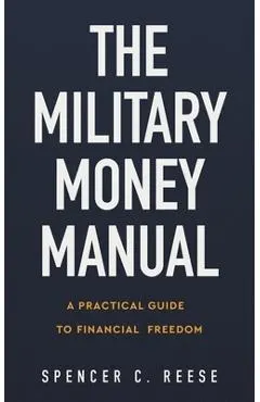 The Military Money Manual: A Practical Guide to Financial Freedom