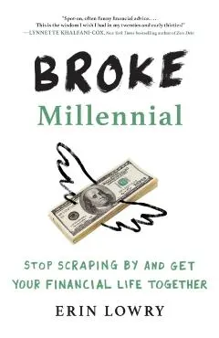 Broke Millennial: Stop Scraping by and Get Your Financial Life Together