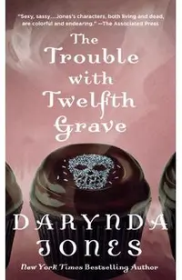 The Trouble with Twelfth Grave: A Charley Davidson Novel