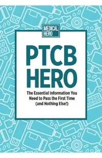 PTCB Hero: The Essential Information You Need to Pass the First Time (and Nothing Else!)