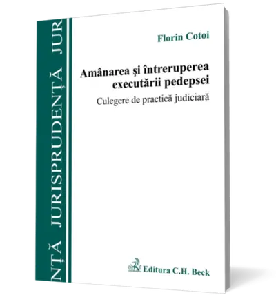 Amânarea şi întreruperea executării pedepsei. Culegere de practică judiciară