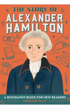 The Story of Alexander Hamilton: A Biography Book for New Readers