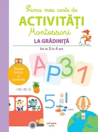 Prima mea carte de activitati Montessori. La gradinita. De la 3 la 4 ani