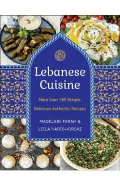 Lebanese Cuisine, New Edition: More Than 200 Simple, Delicious, Authentic Recipes