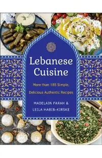 Lebanese Cuisine, New Edition: More Than 200 Simple, Delicious, Authentic Recipes