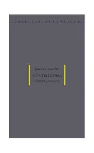 Neînțelegerea. Politică și filosofie - Paperback brosat - Jacques Ranciere