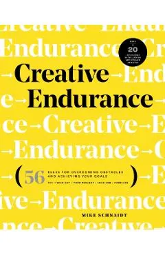 Creative Endurance: 56 Rules for Overcoming Obstacles and Achieving Your Goals