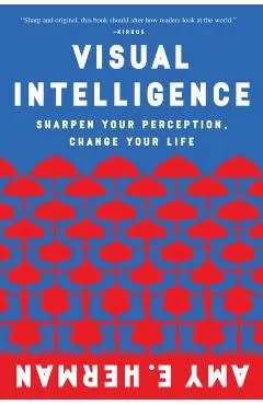 Visual Intelligence: Sharpen Your Perception, Change Your Life