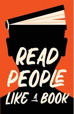 Read People Like a Book: How to Speed-Read People, Analyze Body Language, and Understand Emotions