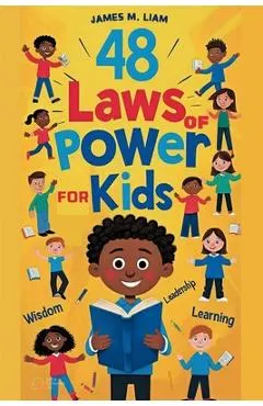 48 laws of power for kids: Creative Strategies, Smart Choices, and Fun Stories to Help Kids Thrive
