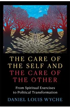 The Care of the Self and the Care of the Other: From Spiritual Exercises to Political Transformation