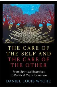 The Care of the Self and the Care of the Other: From Spiritual Exercises to Political Transformation