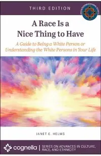 A Race Is a Nice Thing to Have: A Guide to Being a White Person or Understanding the White Persons in Your Life