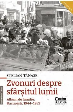 Zvonuri despre sfarsitul lumii. Album de familie: Bucuresti 1944-1953 Ed.2