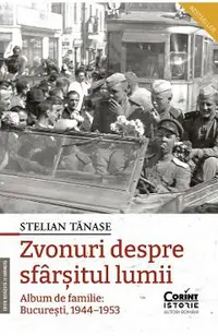 Zvonuri despre sfarsitul lumii. Album de familie: Bucuresti 1944-1953 Ed.2