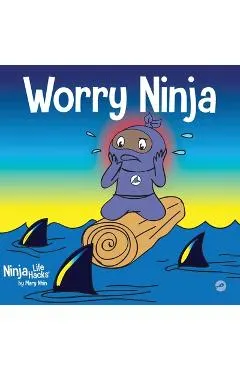 Worry Ninja: A Children's Book About Managing Your Worries and Anxiety