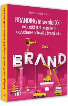 Branding in secolul XXI. Rolul eticii si al empatiei in dezvoltarea actuala a brandurilor