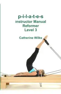 p-i-l-a-t-e-s Instructor Manual Reformer Level 3