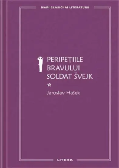 Mari Clasici Ai Literaturii. Peripetiile Bravului Soldat Svejk. Vol.1. Jaroslav Hasek