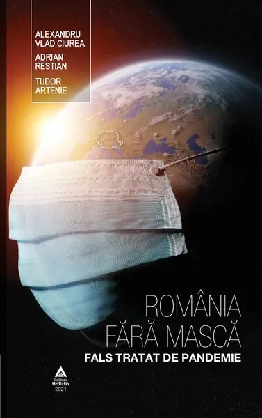 România fără mască. Fals tratat de pandemie - Hardcover - Tudor Artenie, Adrian Restian, Dr. Alexandru Vlad Ciurea