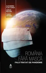 România fără mască. Fals tratat de pandemie - Hardcover - Tudor Artenie, Adrian Restian, Dr. Alexandru Vlad Ciurea
