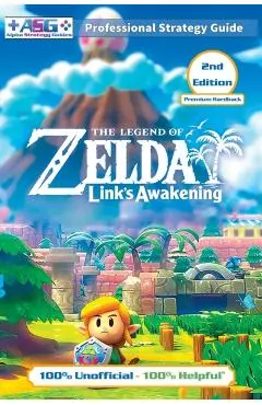 The Legend of Zelda Links Awakening Strategy Guide (2nd Edition - Premium Hardback): 100% Unofficial - 100% Helpful Walkthrough