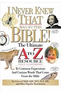 I Never Knew That Was in the Bible: The Ultimate A to Z(r) Resource Series