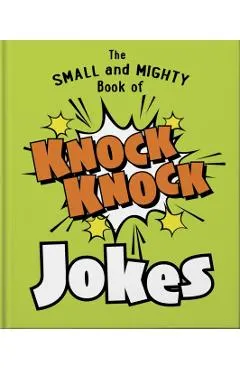 The Small and Mighty Book of Knock Knock Jokes: Who's There?