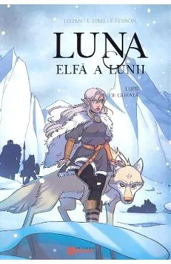 Lupii de gheata. Seria Luna: elfa a lunii Vol.1