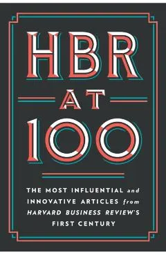HBR at 100: The Most Influential and Innovative Articles from Harvard Business Review's First Century
