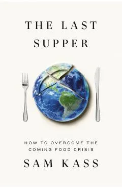 The Last Supper: How to Overcome the Future Food Crisis