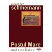Postul Mare. Pasi spre Inviere