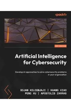 Artificial Intelligence for Cybersecurity: Develop AI approaches to solve cybersecurity problems in your organization