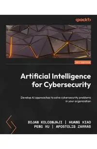 Artificial Intelligence for Cybersecurity: Develop AI approaches to solve cybersecurity problems in your organization