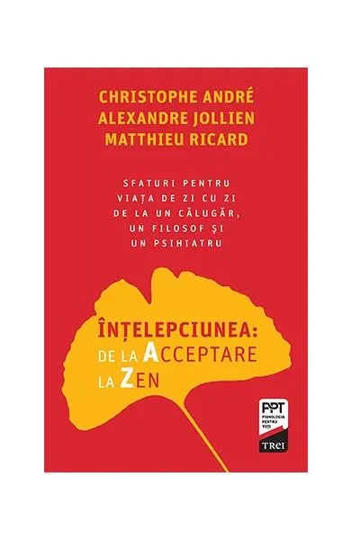 Înțelepciunea de la Acceptare la Zen - Paperback brosat - Alexandre Jollien, Christophe André, Matthieu Ricard